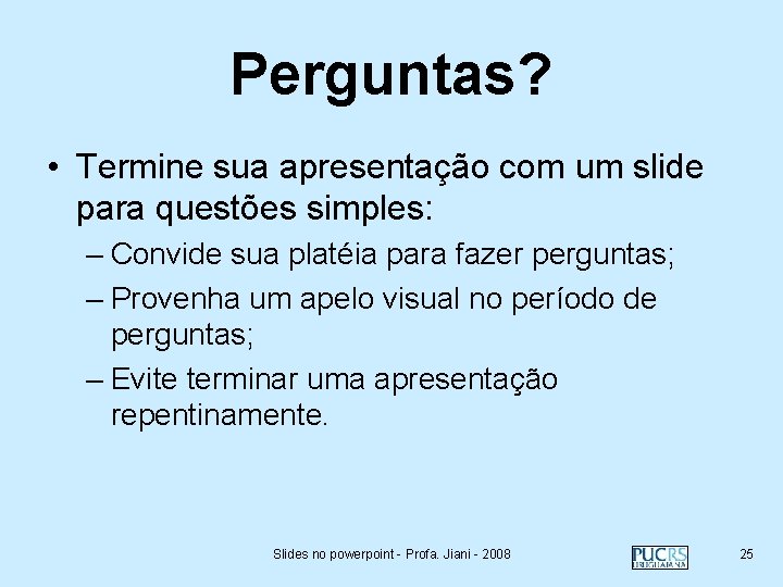 Perguntas? • Termine sua apresentação com um slide para questões simples: – Convide sua