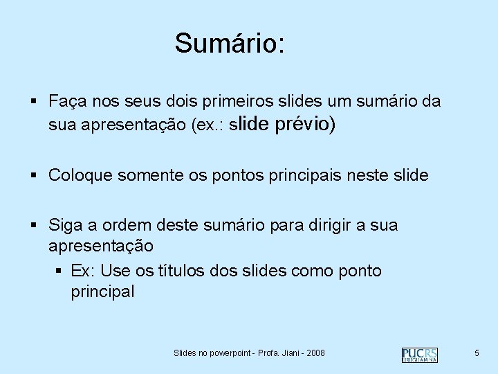 Sumário: § Faça nos seus dois primeiros slides um sumário da sua apresentação (ex.