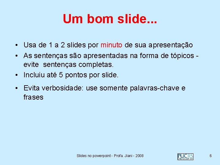 Um bom slide. . . • Usa de 1 a 2 slides por minuto