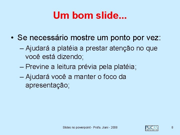 Um bom slide. . . • Se necessário mostre um ponto por vez: –