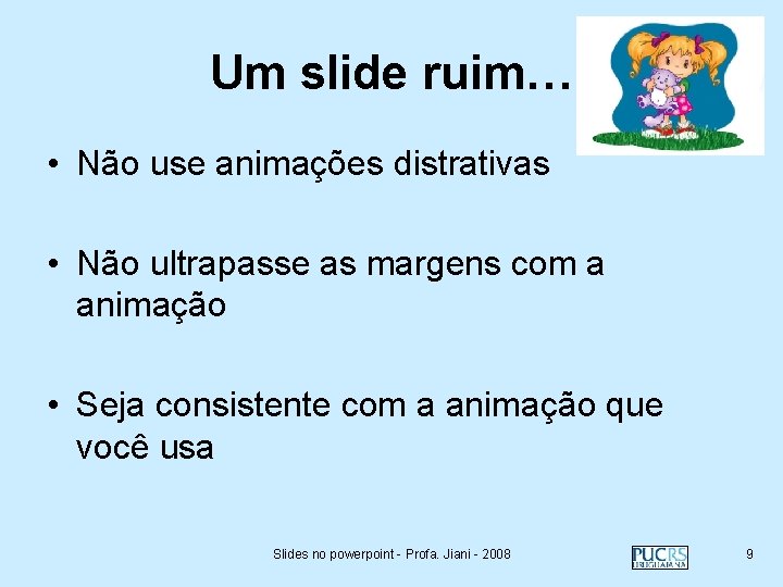 Um slide ruim… • Não use animações distrativas • Não ultrapasse as margens com