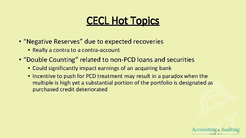 CECL Hot Topics • “Negative Reserves” due to expected recoveries • Really a contra