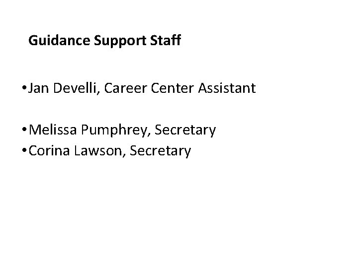 Guidance Support Staff • Jan Develli, Career Center Assistant • Melissa Pumphrey, Secretary •