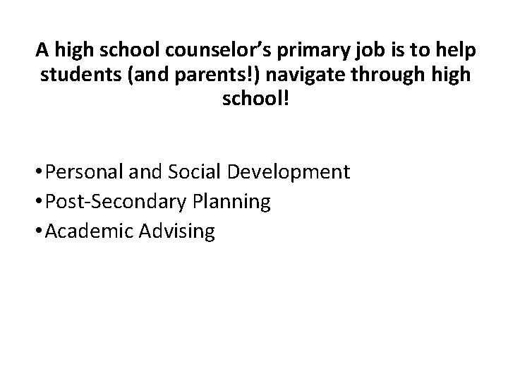 A high school counselor’s primary job is to help students (and parents!) navigate through
