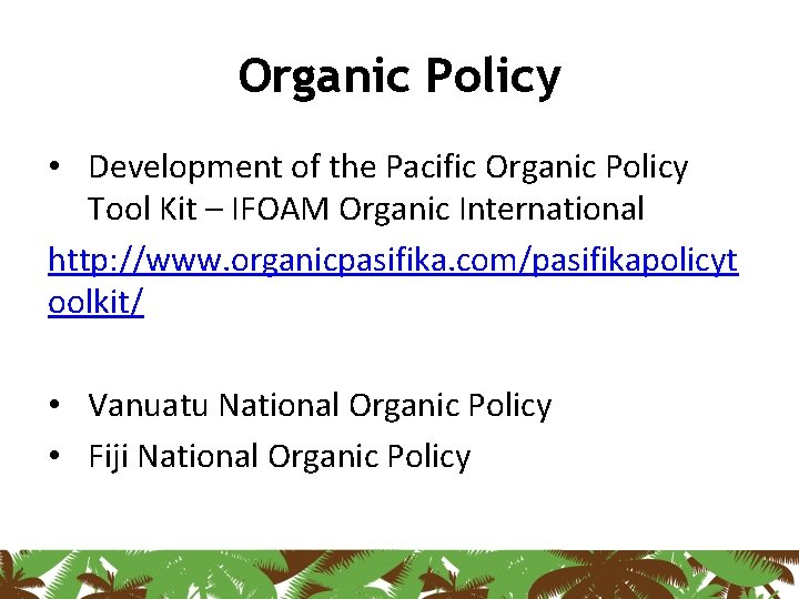 Organic Policy • Development of the Pacific Organic Policy Tool Kit – IFOAM Organic