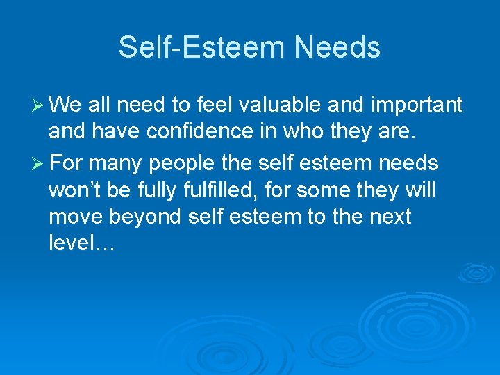 Self-Esteem Needs Ø We all need to feel valuable and important and have confidence