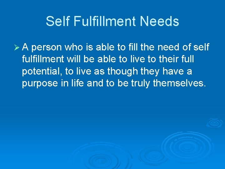 Self Fulfillment Needs Ø A person who is able to fill the need of