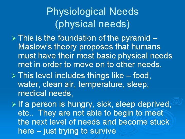 Physiological Needs (physical needs) Ø This is the foundation of the pyramid – Maslow’s