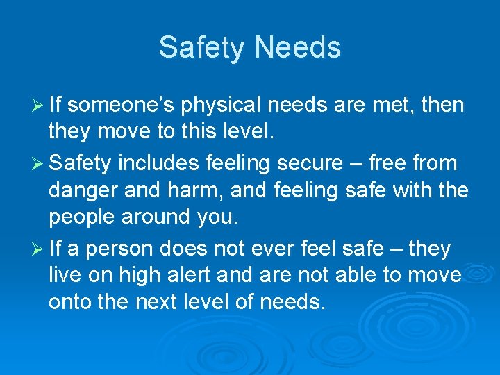Safety Needs Ø If someone’s physical needs are met, then they move to this