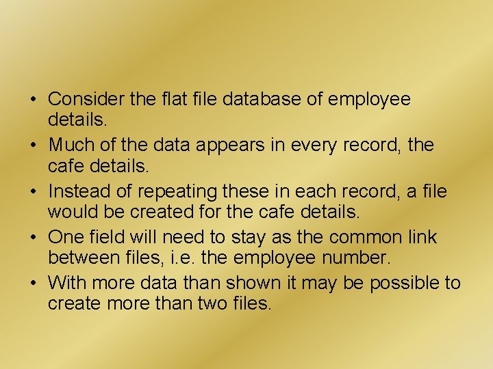 • Consider the flat file database of employee details. • Much of the • Consider the flat file database of employee details. • Much of the