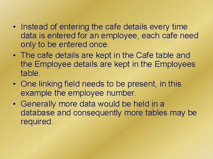 • Instead of entering the cafe details every time data is entered for • Instead of entering the cafe details every time data is entered for