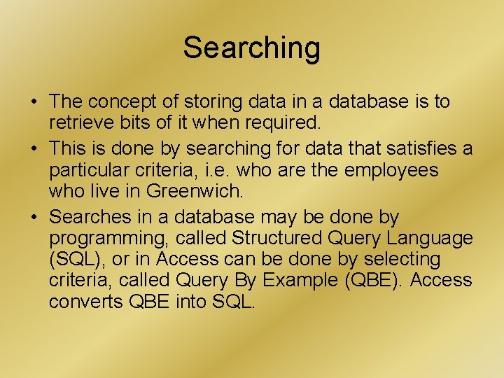 Searching • The concept of storing data in a database is to retrieve bits Searching • The concept of storing data in a database is to retrieve bits