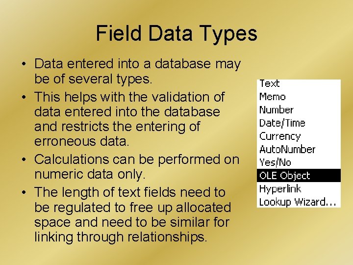 Field Data Types • Data entered into a database may be of several types. Field Data Types • Data entered into a database may be of several types.