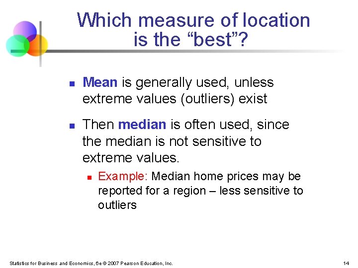 Which measure of location is the “best”? n n Mean is generally used, unless