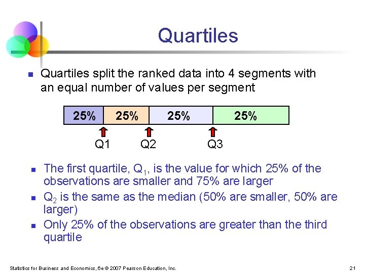 Quartiles n Quartiles split the ranked data into 4 segments with an equal number