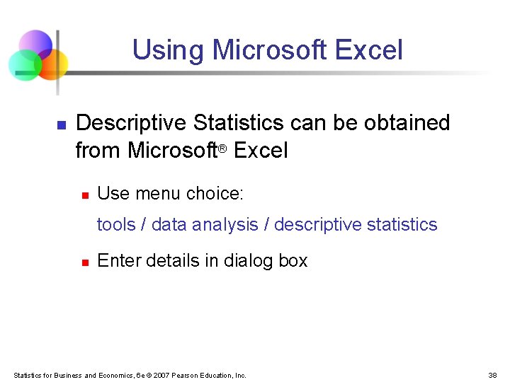 Using Microsoft Excel n Descriptive Statistics can be obtained from Microsoft® Excel n Use