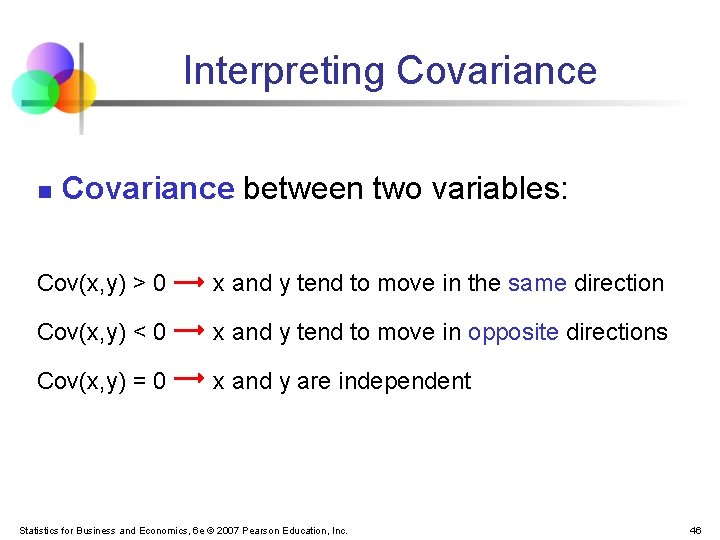 Interpreting Covariance n Covariance between two variables: Cov(x, y) > 0 x and y