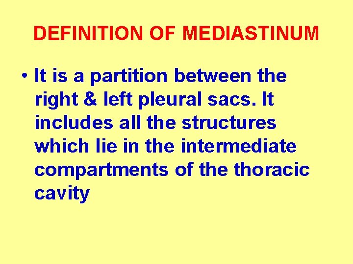 DEFINITION OF MEDIASTINUM • It is a partition between the right & left pleural