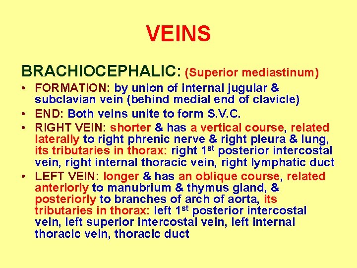 VEINS BRACHIOCEPHALIC: (Superior mediastinum) • FORMATION: by union of internal jugular & subclavian vein