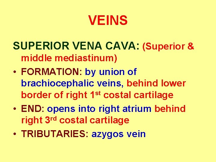 VEINS SUPERIOR VENA CAVA: (Superior & middle mediastinum) • FORMATION: by union of brachiocephalic