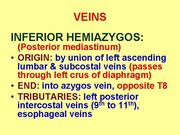 VEINS INFERIOR HEMIAZYGOS: (Posterior mediastinum) • ORIGIN: by union of left ascending lumbar &