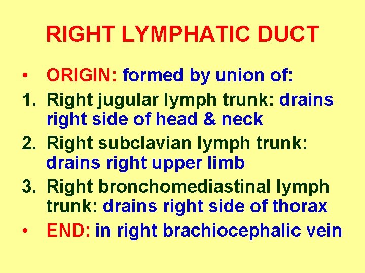 RIGHT LYMPHATIC DUCT • ORIGIN: formed by union of: 1. Right jugular lymph trunk: