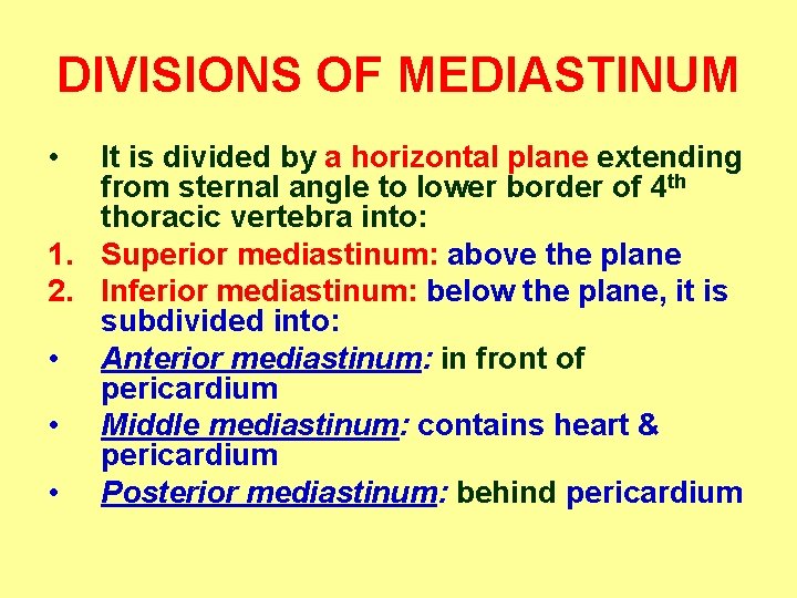 DIVISIONS OF MEDIASTINUM • It is divided by a horizontal plane extending from sternal