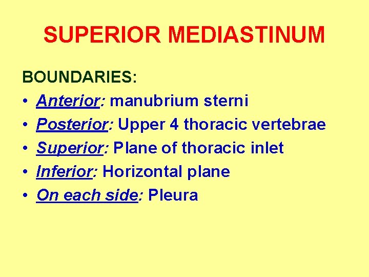 SUPERIOR MEDIASTINUM BOUNDARIES: • Anterior: manubrium sterni • Posterior: Upper 4 thoracic vertebrae •