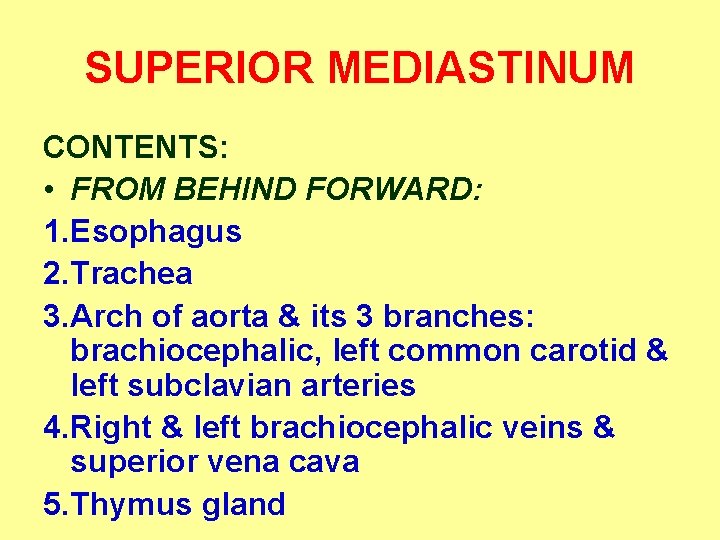 SUPERIOR MEDIASTINUM CONTENTS: • FROM BEHIND FORWARD: 1. Esophagus 2. Trachea 3. Arch of