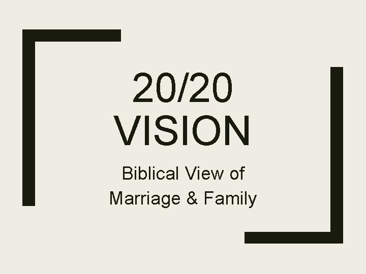20/20 VISION Biblical View of Marriage & Family 