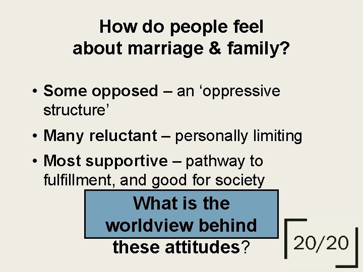 How do people feel about marriage & family? • Some opposed – an ‘oppressive