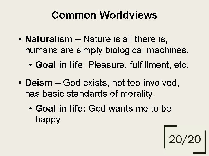 Common Worldviews • Naturalism – Nature is all there is, humans are simply biological
