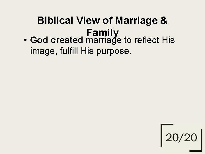 Biblical View of Marriage & Family • God created marriage to reflect His image,