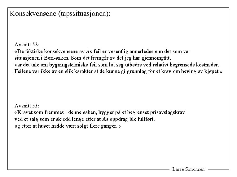 Konsekvensene (tapssituasjonen): Avsnitt 52: «De faktiske konsekvensene av As feil er vesentlig annerledes enn