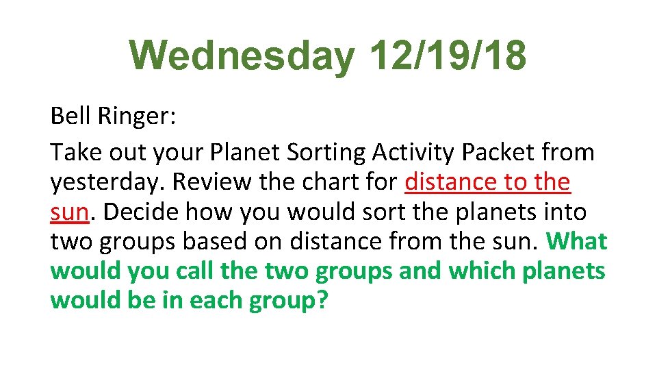 Wednesday 12/19/18 Bell Ringer: Take out your Planet Sorting Activity Packet from yesterday. Review