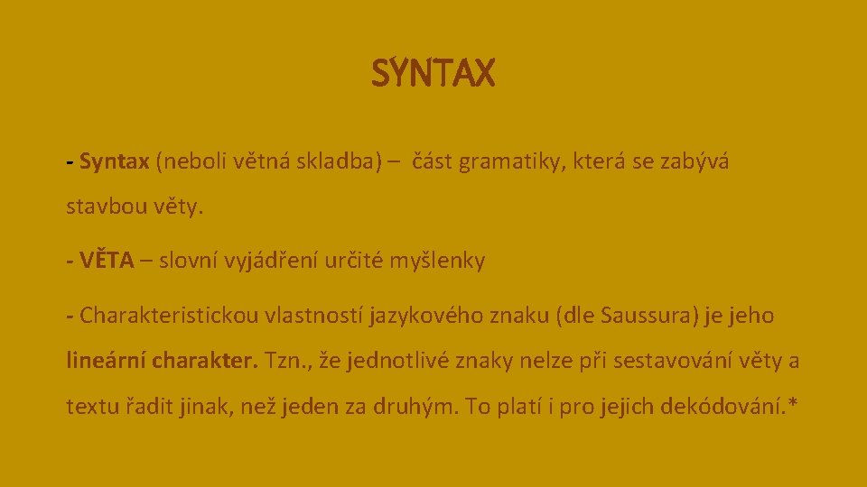 SYNTAX - Syntax (neboli větná skladba) – část gramatiky, která se zabývá stavbou věty.