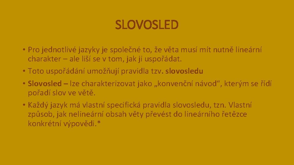 SLOVOSLED • Pro jednotlivé jazyky je společné to, že věta musí mít nutně lineární