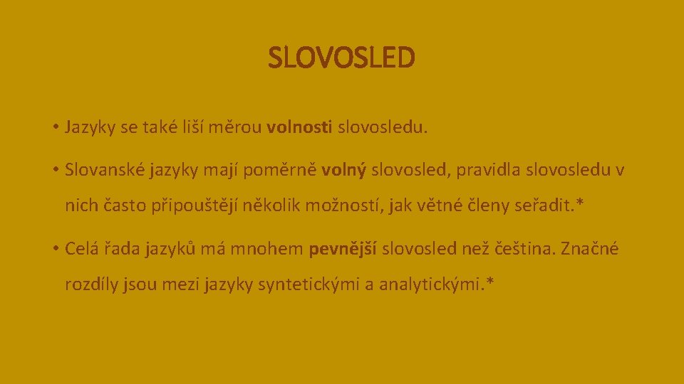 SLOVOSLED • Jazyky se také liší měrou volnosti slovosledu. • Slovanské jazyky mají poměrně