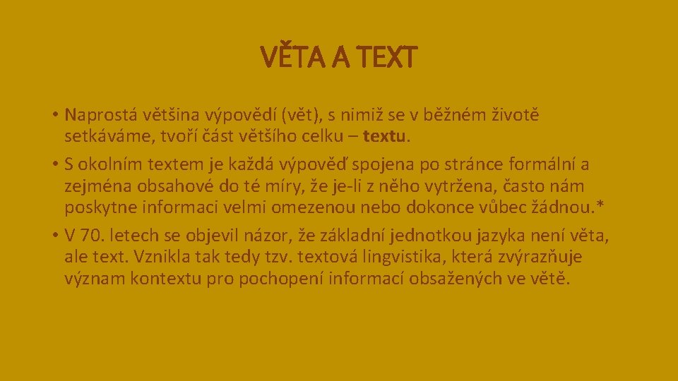 VĚTA A TEXT • Naprostá většina výpovědí (vět), s nimiž se v běžném životě