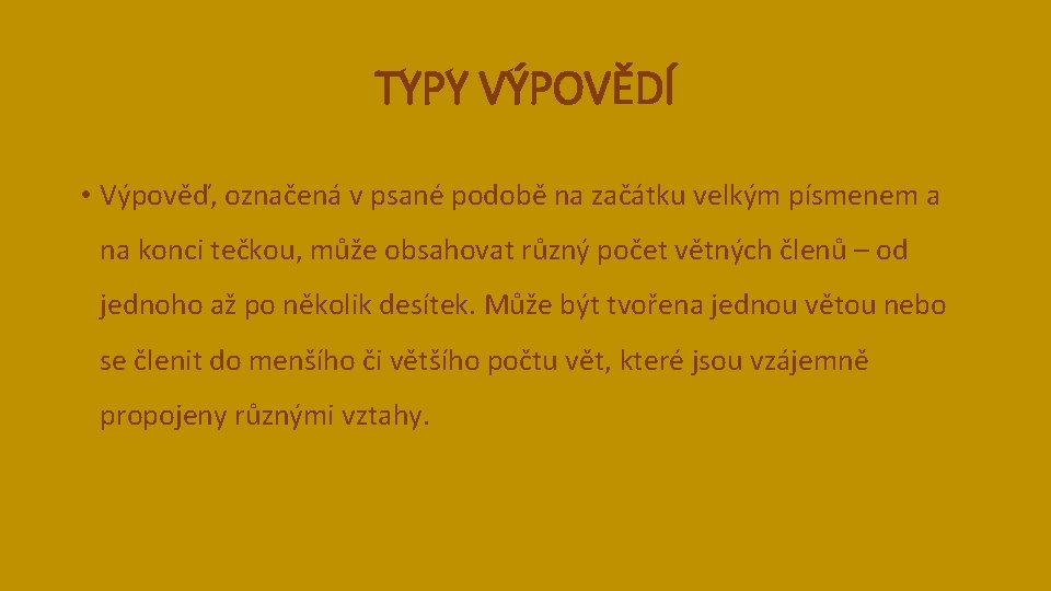 TYPY VÝPOVĚDÍ • Výpověď, označená v psané podobě na začátku velkým písmenem a na