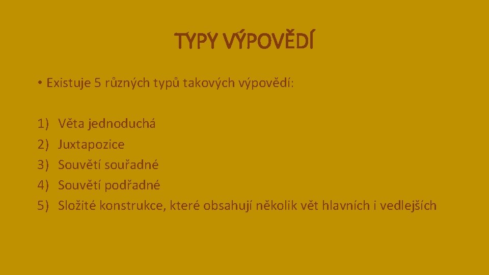 TYPY VÝPOVĚDÍ • Existuje 5 různých typů takových výpovědí: 1) 2) 3) 4) 5)