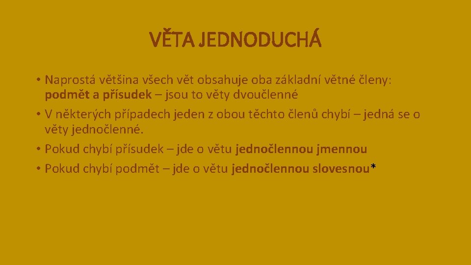 VĚTA JEDNODUCHÁ • Naprostá většina všech vět obsahuje oba základní větné členy: podmět a