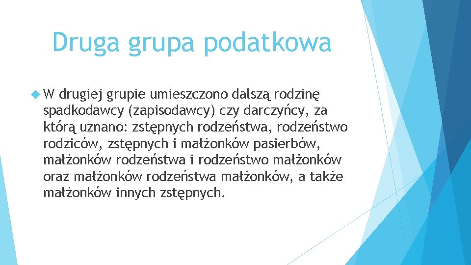 Druga grupa podatkowa W drugiej grupie umieszczono dalszą rodzinę spadkodawcy (zapisodawcy) czy darczyńcy, za