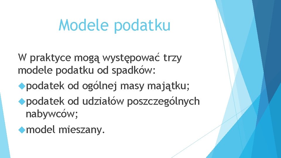 Modele podatku W praktyce mogą występować trzy modele podatku od spadków: podatek od ogólnej