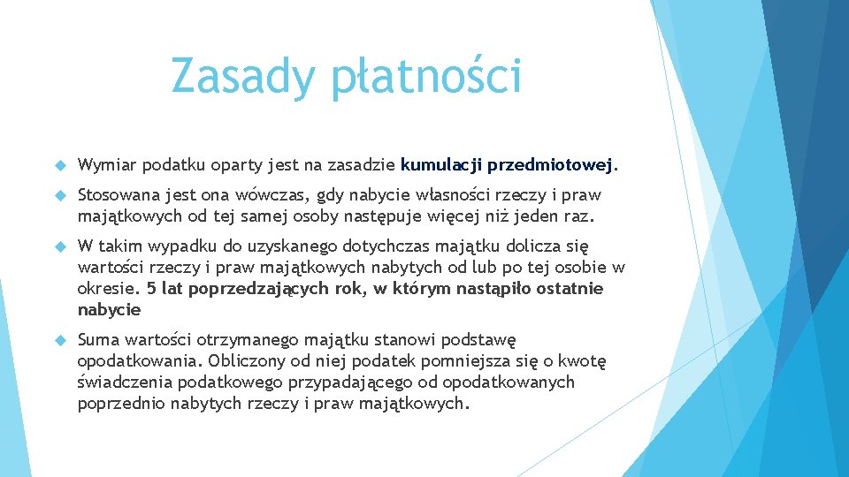 Zasady płatności Wymiar podatku oparty jest na zasadzie kumulacji przedmiotowej. Stosowana jest ona wówczas,