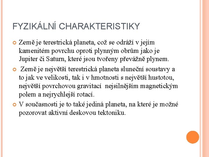 FYZIKÁLNÍ CHARAKTERISTIKY Země je terestrická planeta, což se odráží v jejím kamenitém povrchu oproti
