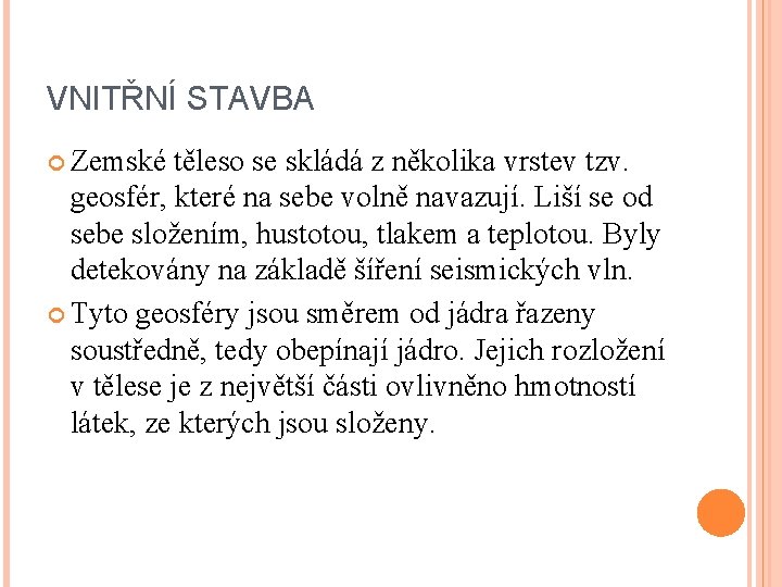 VNITŘNÍ STAVBA Zemské těleso se skládá z několika vrstev tzv. geosfér, které na sebe