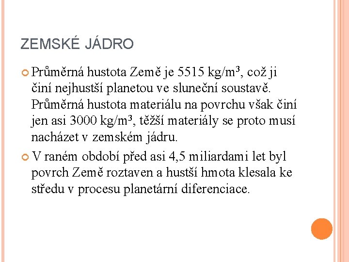 ZEMSKÉ JÁDRO Průměrná hustota Země je 5515 kg/m 3, což ji činí nejhustší planetou