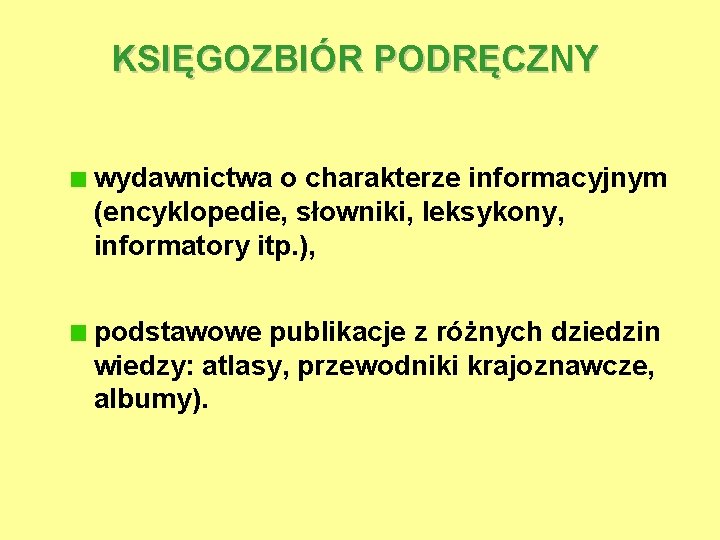 KSIĘGOZBIÓR PODRĘCZNY wydawnictwa o charakterze informacyjnym (encyklopedie, słowniki, leksykony, informatory itp. ), podstawowe publikacje