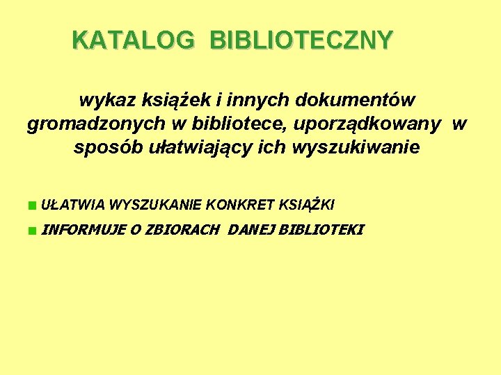 KATALOG BIBLIOTECZNY wykaz książek i innych dokumentów gromadzonych w bibliotece, uporządkowany w sposób ułatwiający